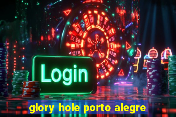 glory hole porto alegre